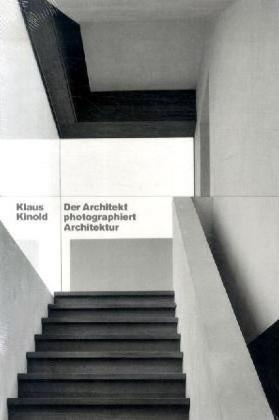Klaus Kinold – Der Architekt photographiert Architektur
