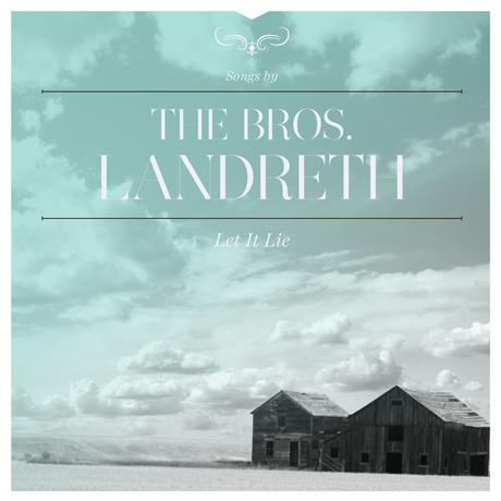 The Bros. Landreth - Let it Lie