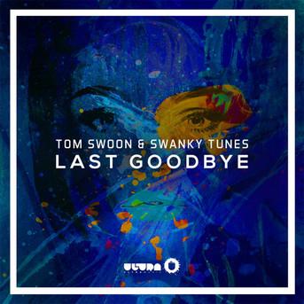 Tom Swoon & Swanky Tunes - Last Goodbye