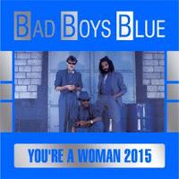 Bad Boys Blue - Youre A Woman 2015