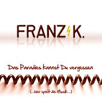 Franz K. - Das Paradies Kannst Du Vergessen