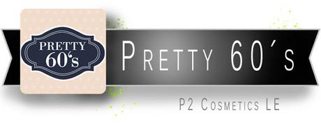 PRETTY 60´S - P2 COSMETICS [PREVIEW]