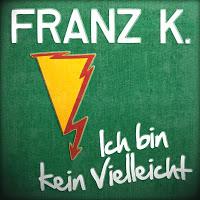 Franz K. - Ich Bin Kein Vielleicht