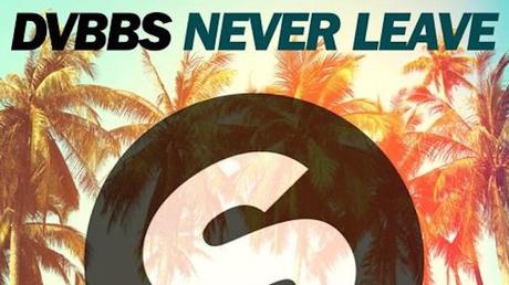 DVBBS - Never Leave