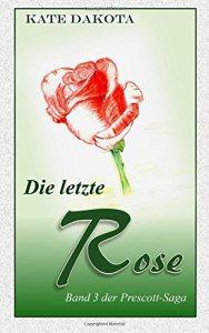 Dakota, Kate: Die letzte Rose (Prescott-Saga 3)