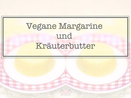 Vegane Margarine und Kräuterbutter selbst machen