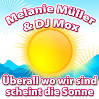 Melanie Müller & DJ Mox - Überall Wo Wir Sind Scheint Die Sonne