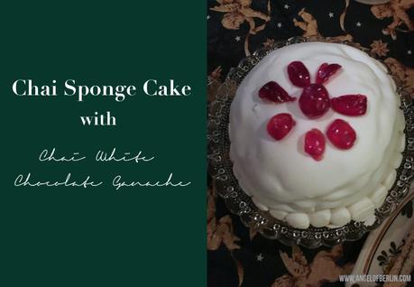 [bakes...] Chai Sponge Cake with Chai White Chocolate Ganache