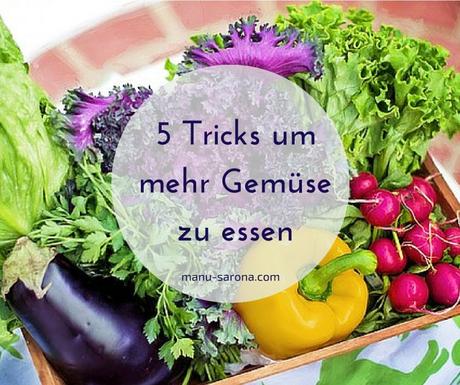 5 Tricks um mehr Gemüse zu essen
