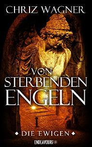 Rezension: Die Ewigen: Von Sterbenden Engeln von Chriz Wagner