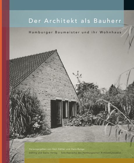 Der Architekt als Bauherr. Hamburger Baumeister und ihr Wohnhaus