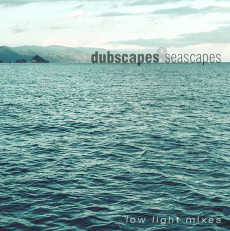 dubscapes & seacapes // low light mixes // free download