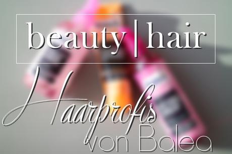 www.josieslittlewonderland.de - Haarprofis von Balea - beauty, hair, dm, dm marken insider, neuheiten von balea