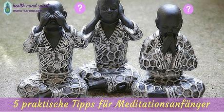 5 praktische Tipps für Meditationsanfänger