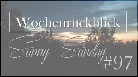 Wochenrückblick Sunny Sunday #97 - www.josieslittlewonderland.de
