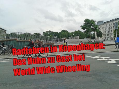 Radfahren in Kopenhagen: Das Huhn zu Gast bei World Wide Wheeling