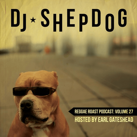REGGAE ROAST PODCAST VOLUME 27: DJ Shepdog Guest Mix // FREE DOWNLOAD
