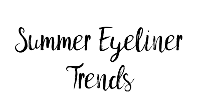 Summer Eyeliner Trends | 4 Ways to Wear Your Eyeliner