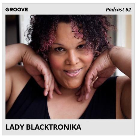 GROOVE Podcast 62 – Lady Blacktronika // free download