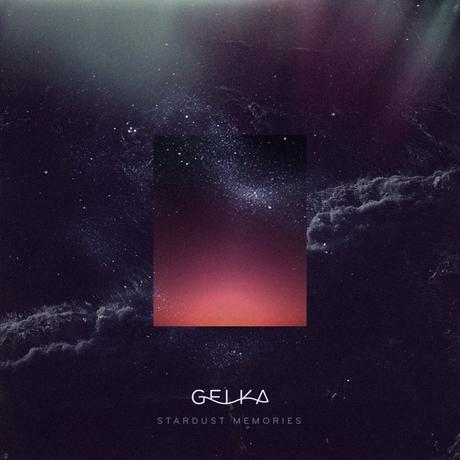 GELKA’S STARDUST MEMORIES RE-RELEASED WITH 3 BONUS TRACKS // full Album stream