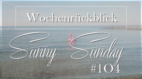 Wochenrückblick  Sunny Sunday #104