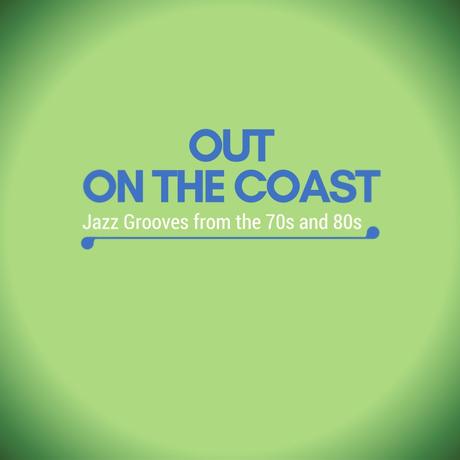 Out On The Coast: Jazz Grooves from the 70s and 80s (Mixtape)