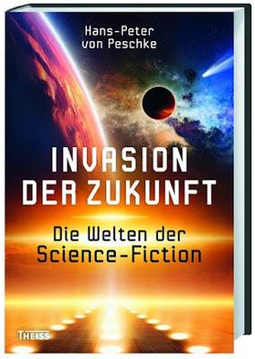 Buchbesprechung: «Invasion der Zukunft - Die Welten der Science-Fiction» von Hans-Peter von Peschke (Theiss Verlag)