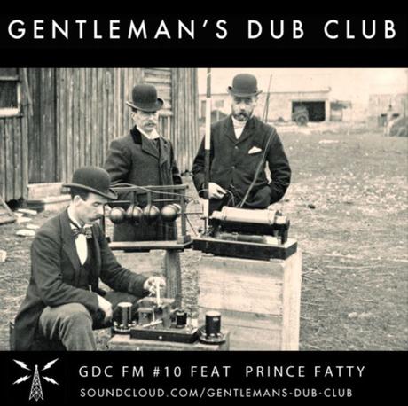 GENTLEMAN’S DUB CLUB // GDC FM PODCAST #10 feat. Prince Fatty