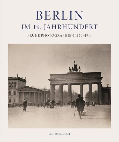 Berlin im 19. Jahrhundert: Frühe Photographien 1850-1914