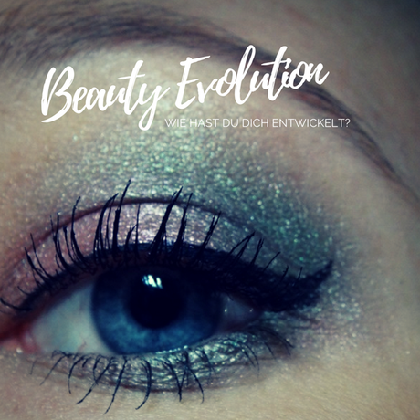 Beauty Evolution | Wie hast du dich entwickelt?