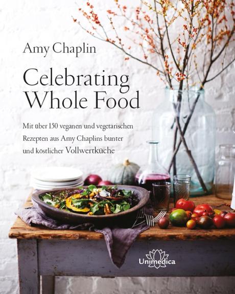 Kochbuch: Celebrating Whole Food | Amy Chaplin