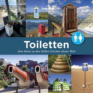 Toiletten: Eine Reise zu den Stillen Örtchen dieser Welt