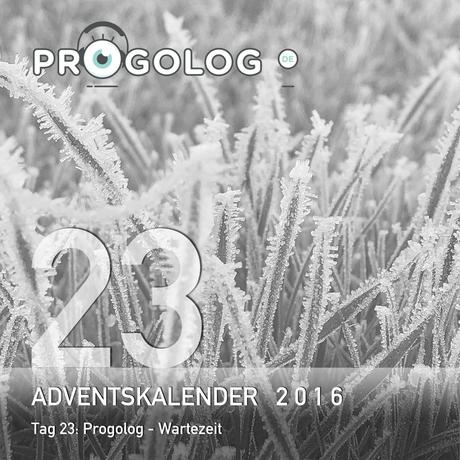 Adventskalender 2016 – Tag 23: Progolog – Wartezeit