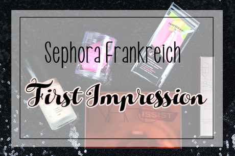 |Sephora Frankreich First Impression| Too Faced, Nars, Urban Decay & more