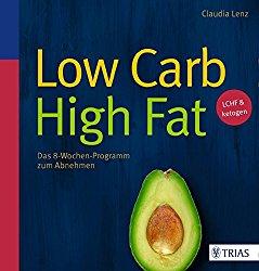 Low Carb High Fat – Das 8-Wochen-Programm zum Abnehmen