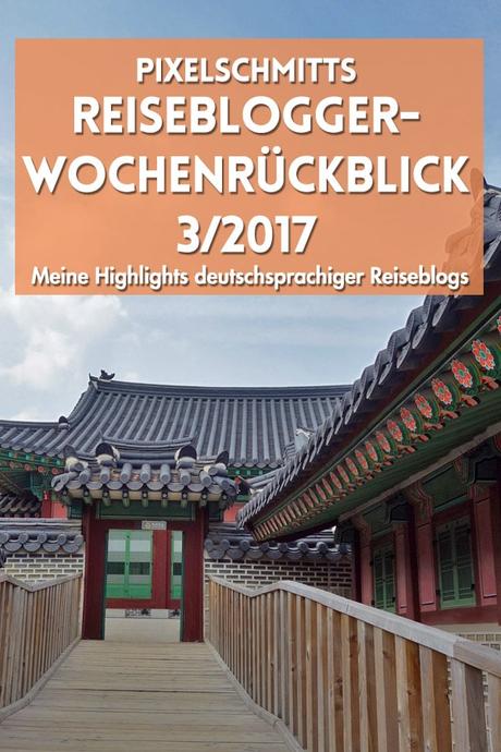 Der Reiseblogger-Wochenrückblick 3/2017