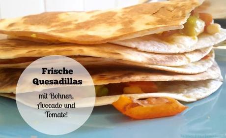 Das Familienrezept: Frische Quesadillas mit Bohnen, Avocado und Tomate