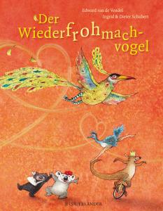 van de Vendel, Edward & Schubert, Ingid und Dieter: Der Wiederfrohmachvogel (Kinderbuch)