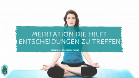 Meditation die hilft Entscheidungen zu treffen