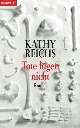 Kathy Reichs: Tote lügen nicht