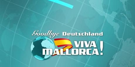 Goodbye Deutschland – Viva Mallorca