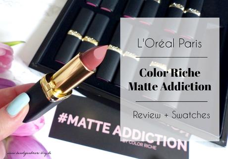 L’Oréal Paris Color Riche Matte Addiction Lippenstifte – Review + Swatches