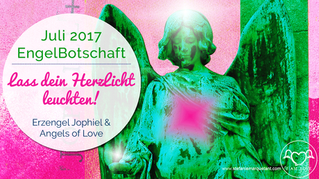 EngelBotschaft Juli 2017: Lass dein Herzlicht leuchten!