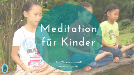 Meditation für Kinder – Tipps & diverse Anleitungen