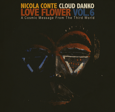 Nicola Conte & Cloud Danko – LOVE FLOWER – A Cosmic Message From The Third World – Vol.6