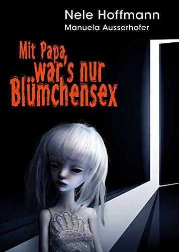 Nele Hoffmann: Mit Papa war’s nur Blümchensex
