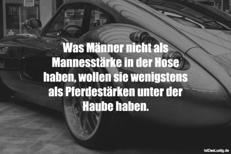 Lustiger BilderSpruch - Was Männer nicht als Mannesstärke in der Hose h... Lustiger BilderSpruch - Was Männer nicht als Mannesstärke in der Hose...