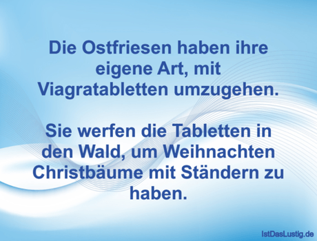 Lustiger BilderSpruch - Die Ostfriesen haben ihre eigene Art, mit Viagr... Lustiger BilderSpruch - Die Ostfriesen haben ihre eigene Art, mit...