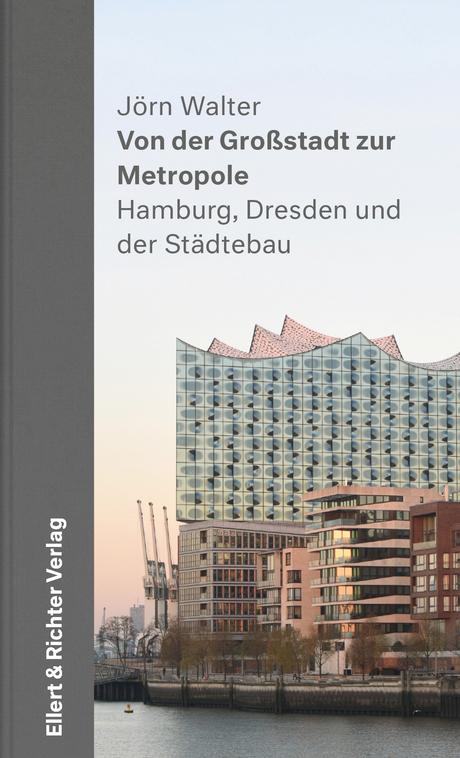 Jörn Walter: Von der Großstadt zur Metropole – Hamburg, Dresden und der Städtebau
