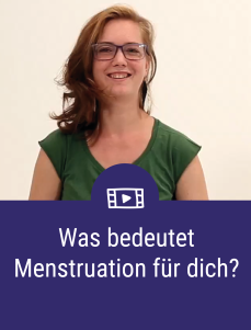 Was bedeutet Menstruation für dich?